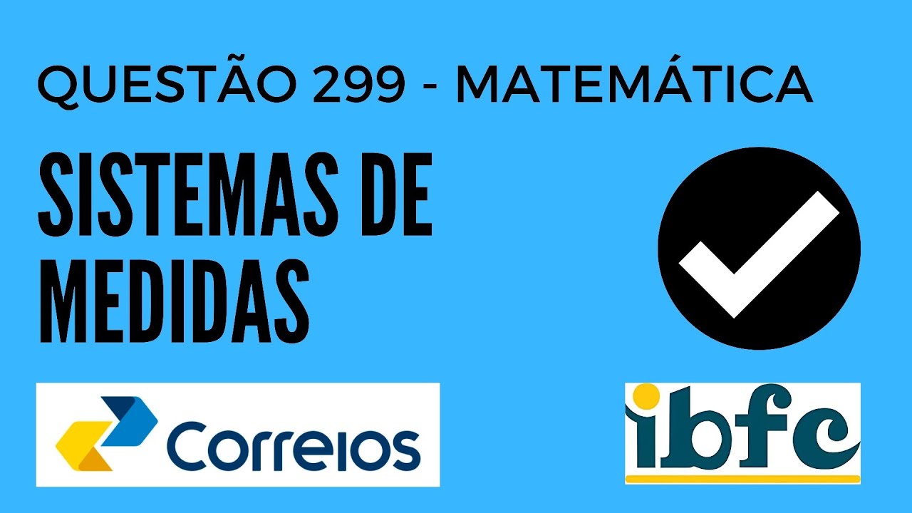 Questão 299 - Matemática para Concursos - Sistema de Medidas - IBFC - Concurso Correios