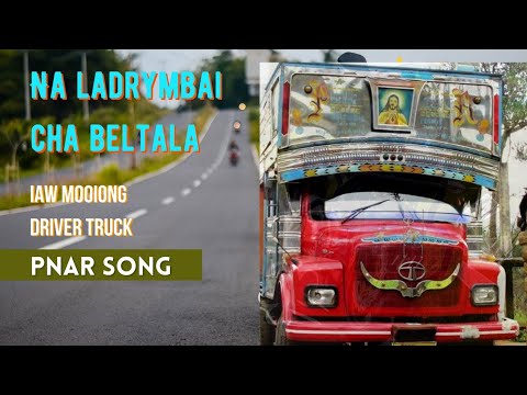 Iaw Mooïong Na Ladrymbai cha Beltala Driver truck pnar song lyrics