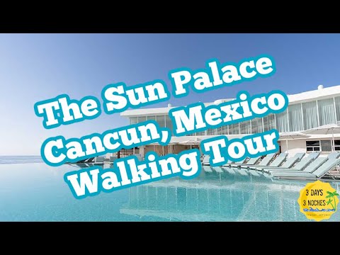 Sun Palace Cancun - Walking Tour- Ultra 4K