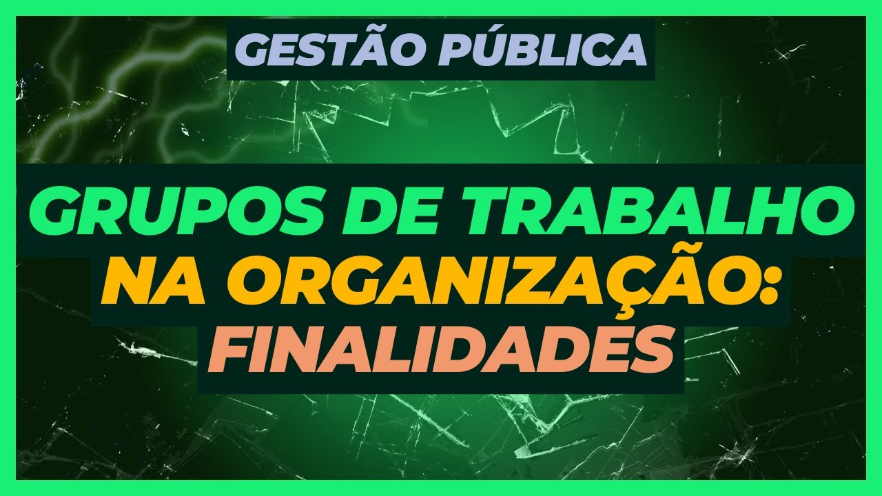 Papel dos Grupos de Trabalho nas Organizações | Gestão Pública | Concursos Públicos