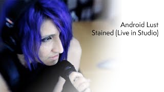 Android Lust - Stained (Live in Studio)
