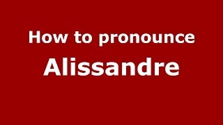 How to pronounce Alissandre