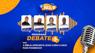 DEBATE MAIS | A BÍBLIA APRESENTA JESUS COMO O DEUS TODO PODEROSO?
