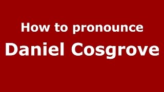 How to pronounce Daniel Cosgrove