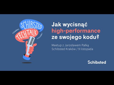 Schibsted Tech Talk - Jak wycisnąć high-performance ze swojego kodu?