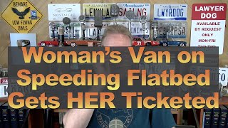 Woman’s Van on Speeding Flatbed Gets HER Ticketed