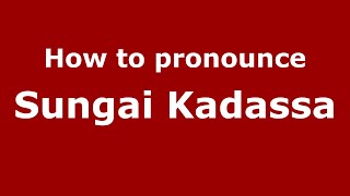 How to pronounce Sungai Kadassa
