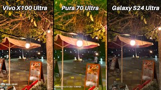 Vivo X100 Ultra Vs Huawei Pura 70 Ultra Vs Galaxy S24 Ultra Camera Comparison