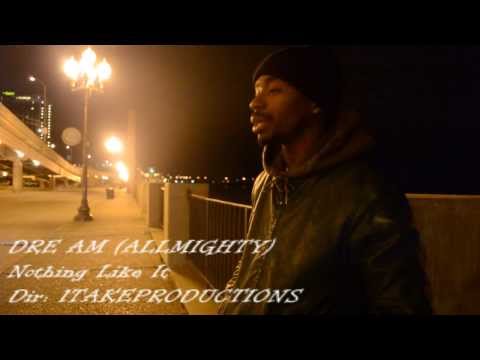 DRE AM (ALLMIGHTY)-Nothing Like It
