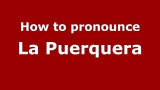 How to pronounce La Puerquera