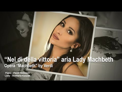 Svetlana Kasyan - Nel di della vittoria, Machbeth by Verdi /Леди Макбет Верди/ Piano- Pavel Nebolsin
