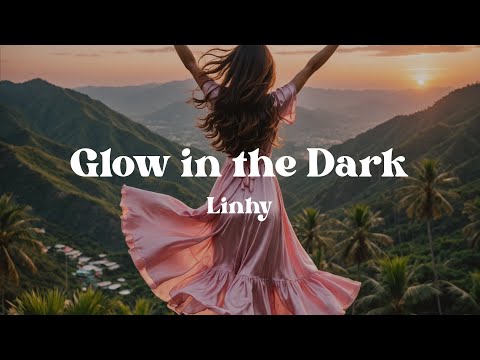 Glow in the Dark – Linhy (Lyrics) | An Empowering Anthem for Anyone Who's Ever Felt Overlooked