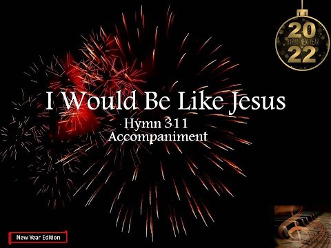 I WOULD BE LIKE JESUS / Hymn 311 / Accompaniment / Minus One / Backtrack