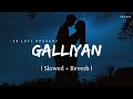 Galliyan Lofi Slowed Reverb Ankit Tiwari SR Lofi