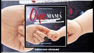 Abraham Vazquez - Oye Mamá♥️(SUSCRIBETE)(COMPARTE)