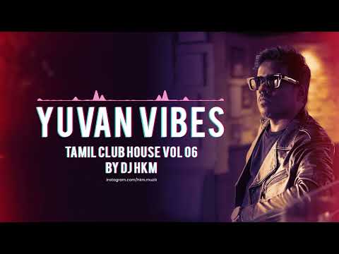 Yuvan Vibes - Dance Mix (Tamil Club House vol 06) | Tamil Dance songs