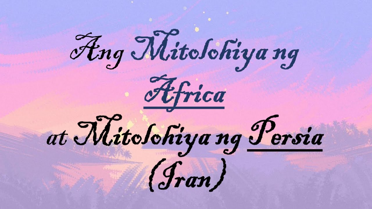 PAGKAKAIBA NG MITOLOHIYA NG AFRICA AT PERSIYA (IRAN) | Ang Mitolohiya