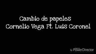 Cambio de papeles-CornelioVega ft. LuisCoronel [LETRA]