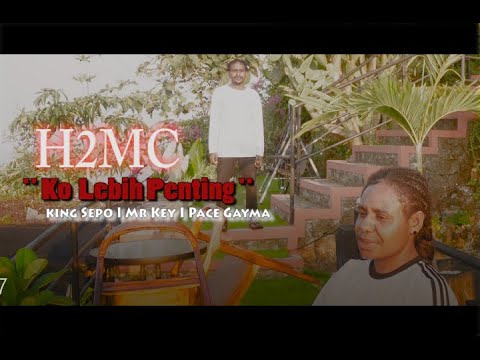 Ko Lebih Penting- H2MC - King Sepo I Mr-Key I Pace Gayma (Original Music Video)