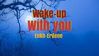 Wake-Up with You by Enkh-Erdene #MonggolianCountry