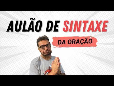SINTAXE da ORAÇÃO - Conceitos mais cobrados em concurso público (teoria + questões)