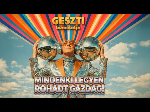 Geszti: Mindenki legyen rohadt gazdag! (Official Music Video)
