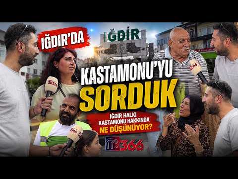 Iğdırlılara sorduk: Kastamonu’yu duyunca aklınıza ilk ne geliyor?