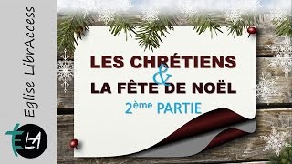 LES CHRÉTIENS ET LA FÊTE DE NOËL - Partie 2