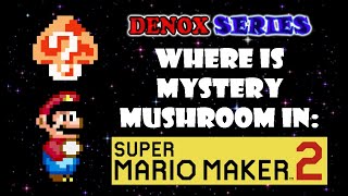 WHERE IS THE MYSTERY MUSHROOM IN SUPER MARIO MAKER 2?! - DXS Archives/DenoxSeries