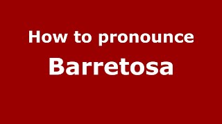 How to pronounce Barretosa