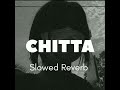 CHITTA SONG (Slowed Reverb) - Jaggi sidhu | latest punjabi song.