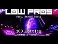 Low Pros - "100 Bottles (feat. Travi$ Scott ...