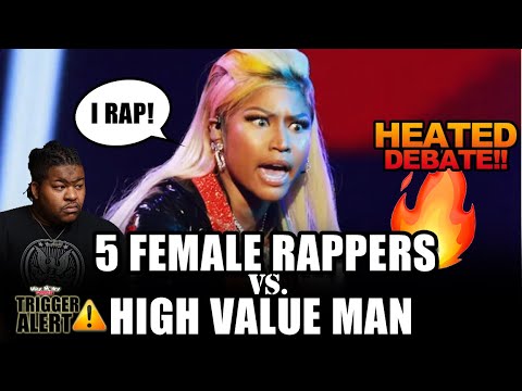 5 Female Rappers vs. High Value Man - HEATED DEBATE - Trigger Alert