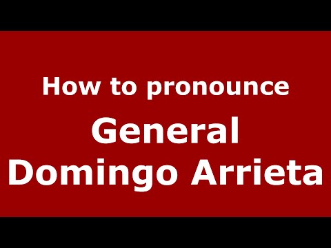 How do you say General Domingo Arrieta in Mexico (Mexican Spanish)? - PronounceNames.com