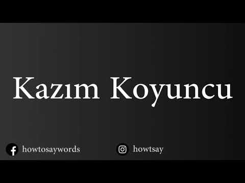How To Pronounce Kazim Koyuncu