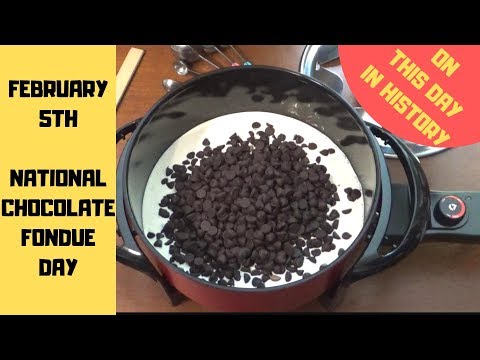 National Chocolate Fondue Day  - February 5, 2019 - This Day In History