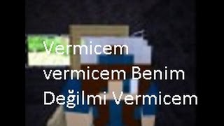 Minecraft-(Vermicem Vermicem Benim Değilmi Vermicem)