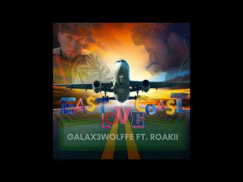 GALAX3WOLFFE- East Coast Love ( Ft. Roakii )