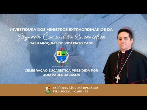 INVESTIDURA DOS MINISTROS EXTRAORDINÁRIOS DA SAGRADA COMUNHÃO EUCARISTICA POR DOM PAULO JACKSON