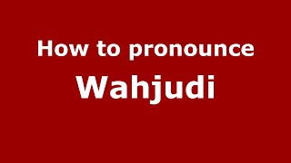 How to pronounce Wahjudi