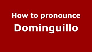 How to pronounce Dominguillo