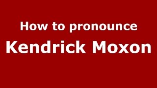 How to pronounce Kendrick Moxon