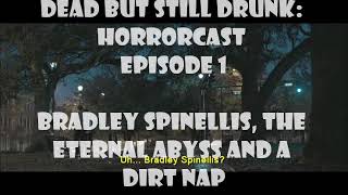 HorrorCast Episode 1: Bradley Spinellis, the Eternal Abyss and a Dirt Nap