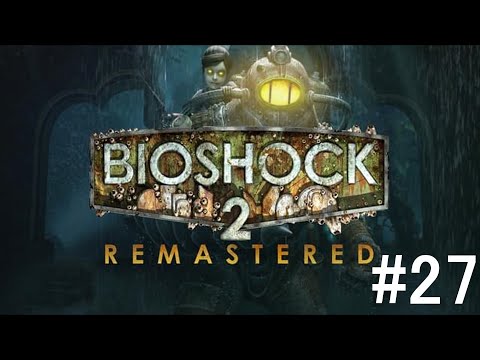 Bioshock 2 Remastered Playthrough Part 27