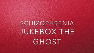Jukebox the Ghost - Schizophrenia // Lyrics