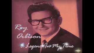 Roy Orbison - A Legend In My Time