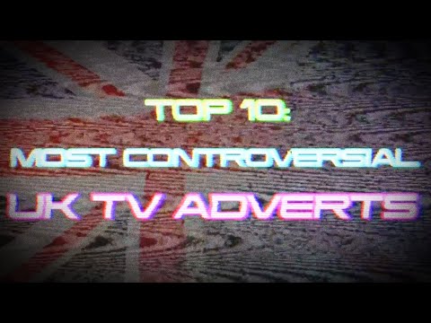 TOP 10: MOST CONTROVERSIAL UK TV ADVERTS