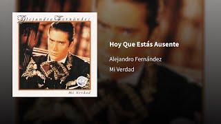 Alejandro Fernández ― Hoy Que Estás Ausente ⟦𝕰𝖕𝖎𝖈𝖊𝖓𝖙𝖗𝖔⟧