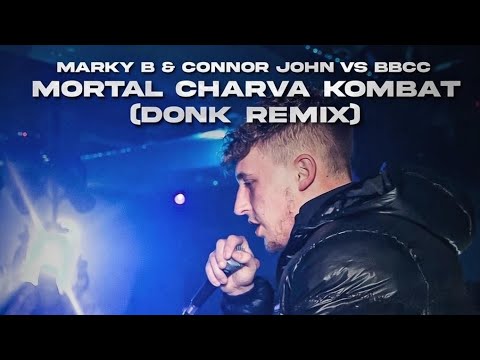 MARKY B & CONNOR JOHN VS BBCC - MORTAL CHARVA KOMBAT (DONK REMIX) CHARVAS ON DONK VOLUME 2 TRACK 8