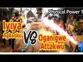 Iyiya AGBAOKU vs OGANIGWE physical Power Tussle